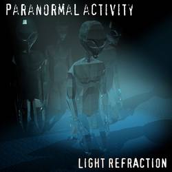 Paranormal Activity : Light Refraction